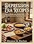 Depression Era Recipes: Hearty Meals and Resourceful Tricks from America's Hardship Kitchens