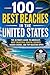 100 Best Beaches in the United States: The Ultimate Travel Guide to Pristine Coastlines, Hidden Coves, Family-Friendly Shores, and Unforgettable Seaside Escapes Across America