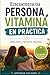 Encuentra tu persona vitamina EN PRÁCTICA: Ideas clave y ejercicios resueltos (Aprender Haciendo) (Spanish Edition)