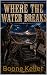 Where the Water Breaks: All...