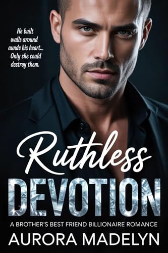 Ruthless Devotion: A Brother’s Best Friend Billionaire Romance (Kindle Edition)