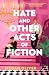 Hate and Other Acts of Fiction