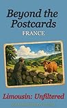 Beyond the Postcards: France: Limousin Unfiltered