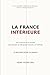 La France Intérieure: De l’intimité à la société — une société se désajuste comme un individu Et si améliorer les relations humaines produisait plus ... ? 20 mesures chiffrées (French Edition)