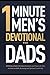 One Minute Men's Devotionals For Dads: 52 Weeks of Christian Devotions and Prayers For Men To Grow in Faith, Parenting and Spiritual Leadership