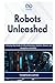 Robots Unleashed: A Step-by-Step Guide to Fully Autonomous Systems, Sensors, and Navigation with ROS2 (R0S2)