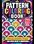 Pattern Coloring Book for Adults: Bold & Easy Geometric Designs for Relaxation and Stress Relief