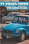 77 PROFI-TIPPS FÜR IHREN DYANE: „Die bestgehüteten Geheimnisse“ (German Edition)