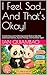 I Feel Sad… And That’s Okay: A Gentle Story and Comforting Activity Book to Help Kids Understand Sadness, Express Feelings, and Feel Better Again (Little Feelings, Big Hearts)