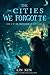 The Cities We Forgot (The C...
