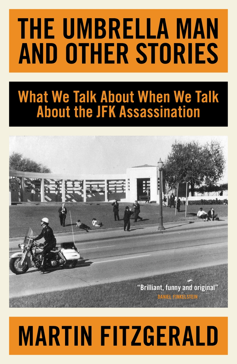 The Umbrella Man and Other Stories: What We Talk About When We Talk About the JFK Assassination