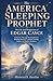The America Sleeping Prophet: The Life and Predictions of Edgar Cayce: A Journey Through His Prophecies, Healing Practices, and His Lasting Impact on ... Century Mystics and Their Hidden Prophecies)