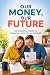 Our Money, Our Future: The ...