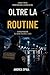 OLTRE LA ROUTINE: LA GUARDIA GIURATA INCARICATA DI PUBBLICO SERVIZIO (Italian Edition)