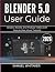 BLENDER 5.0 USER GUIDE 2026...