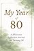 My Year of 80: A Milestone Reflection Journal for Turning 80 (My Year Milestone Series)
