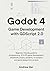 Godot 4 Game Development with GDScript 2.0: Beginner-Friendly Guide to Programming, 2D & 3D Game Development, Physics, UI Systems, and Game Design ... (Modern Software Development from Scratch)