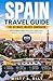 SPAIN TRAVEL GUIDE: The Ultimate Insider Companion