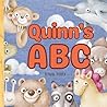 Quinn’s ABC: Personalized Animal Alphabet With Positive Traits & Your Child’s Name on Every Page: A keepsake alphabet adventure for toddlers & preschoolers (to age 6)