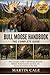 BULL MOOSE HANDBOOK: The Complete Guide to Bull Moose Behavior, Habitat, Antler Growth, Survival, and Human Interaction in the Wild.