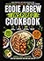 Eddie Abbew Inspired Cookbook: High-Protein, Fat-Loss Recipes for Building Muscle, Burning Fat, and Living Strong