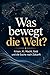 Was bewegt die Welt?: Krisen, KI, Macht, Geld und die Suche nach Zukunft (German Edition)
