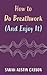 How to Do Breathwork (And Enjoy It)