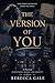 THE VERSION OF YOU: A Novel of Perception, Desire, and Identity