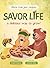 Savor Life. Summer: A Delicious Way To Grow