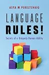 Language Rules! by Asya M. Pereltsvaig