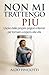 Non mi trattengo più: Uscire dalle proprie prigioni interiori per tornare a esporsi alla vita (Italian Edition)