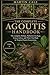 THE COMPLETE AGOUTIS HANDBOOK: The complete Biology, Behavior, Ecology, Conservation, and Their Vital Role in Tropical Forest Ecosystems.