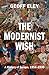 The Modernist Wish: A Histo...