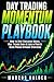 Day Trading Momentum Playbook: How to Spot Explosive Moves, Ride Trends Early & Lock in Profits Using Proven Intraday Strategies (The Weekly Income Trading Series Book 2)