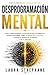 Desprogramación mental: Te han condicionado a vivir en piloto automático; ahora descubre cómo liberarte de ese control y tomar las riendas de tu mente y tu destino. (Spanish Edition)