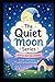 THE QUIET MOON SERIES: Gentle Bedtime Stories to Calm Little Hearts and Bring Peaceful Dreams