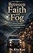 Between Faith and Fog: A Journey of Prayer, Choice, and Quiet Endurance