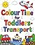 Colour TIme for Toddlers- Transport: Large Easy Colouring Book for Toddlers Ages 2–4 | Big Simple Designs with Bold Lines (Toddler Time)