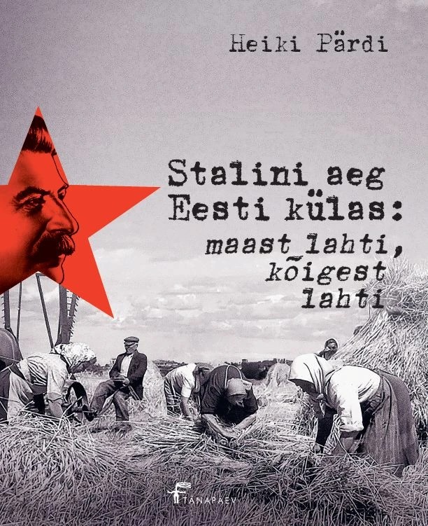 Stalini aeg Eesti külas: maast lahti, kõigest lahti (Hardcover)
