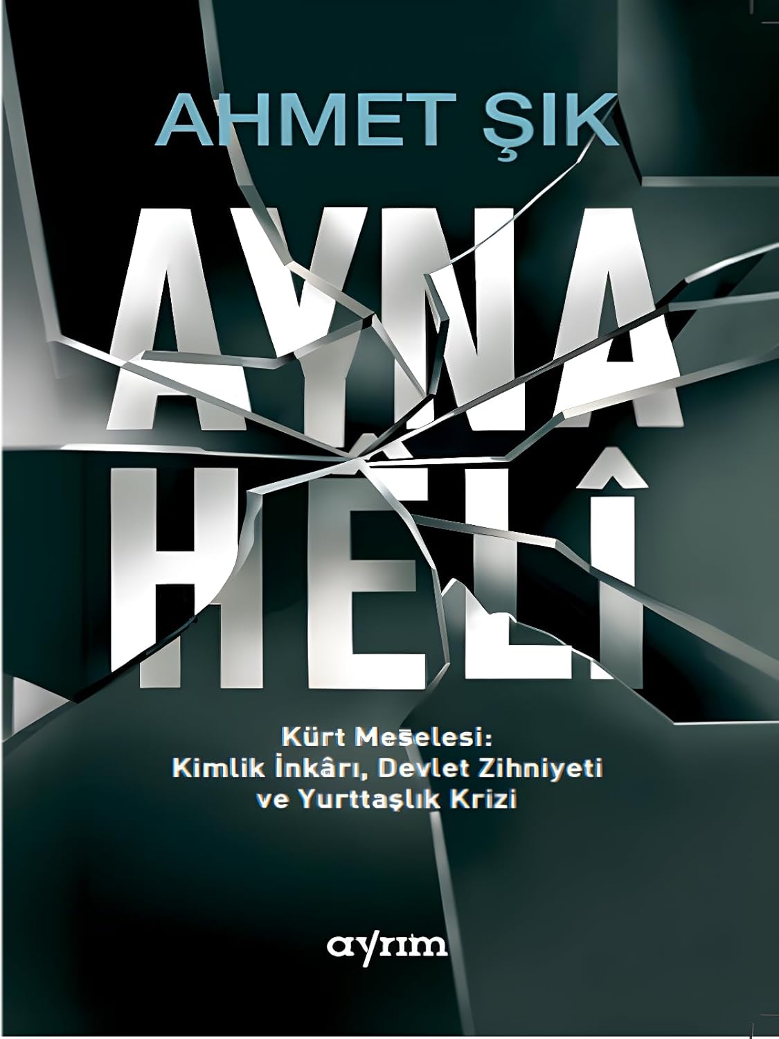 Ayna / Hêlî: Kürt Meselesi Kimlik İnkarı, Devlet Zihniyeti ve Yurttaşlık Krizi (Paperback)
