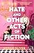 Hate and Other Acts of Fiction