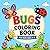 Bugs Coloring Book for Kids Ages 4–8: Fun Insect Coloring Pages for Boys and Girls with Butterflies, Bees, Ladybugs, Ants, Beetles, Spiders and Nature Scenes