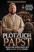 Plötzlich Papst: Wenn das Leben dich auf den Stuhl Petri führt (German Edition)