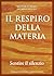 IL RESPIRO DELLA MATERIA: Sentire il silenzio (Italian Edition)