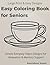 Easy Coloring Book for Seniors with Dementia: Simple Everyday Objects for Relaxation, Memory Support, and Cognitive Stimulation: Minimalist Designs ... Alzheimer’s Care, and Memory Activities