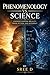 Phenomenology vs. Science: Understanding Reality from Within and Without