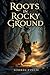 Roots in Rocky Ground: A Cozy Fantasy Novel of Mosshaven (The Enchanted Trails of Mosshaven)