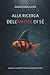 ALLA RICERCA DELL’AMORE DI SÉ: 13 passi per aumentare la tua autostima per sempre (Italian Edition)
