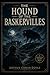 The Hound of the Baskervilles: A Sherlock Holmes Mystery Classic