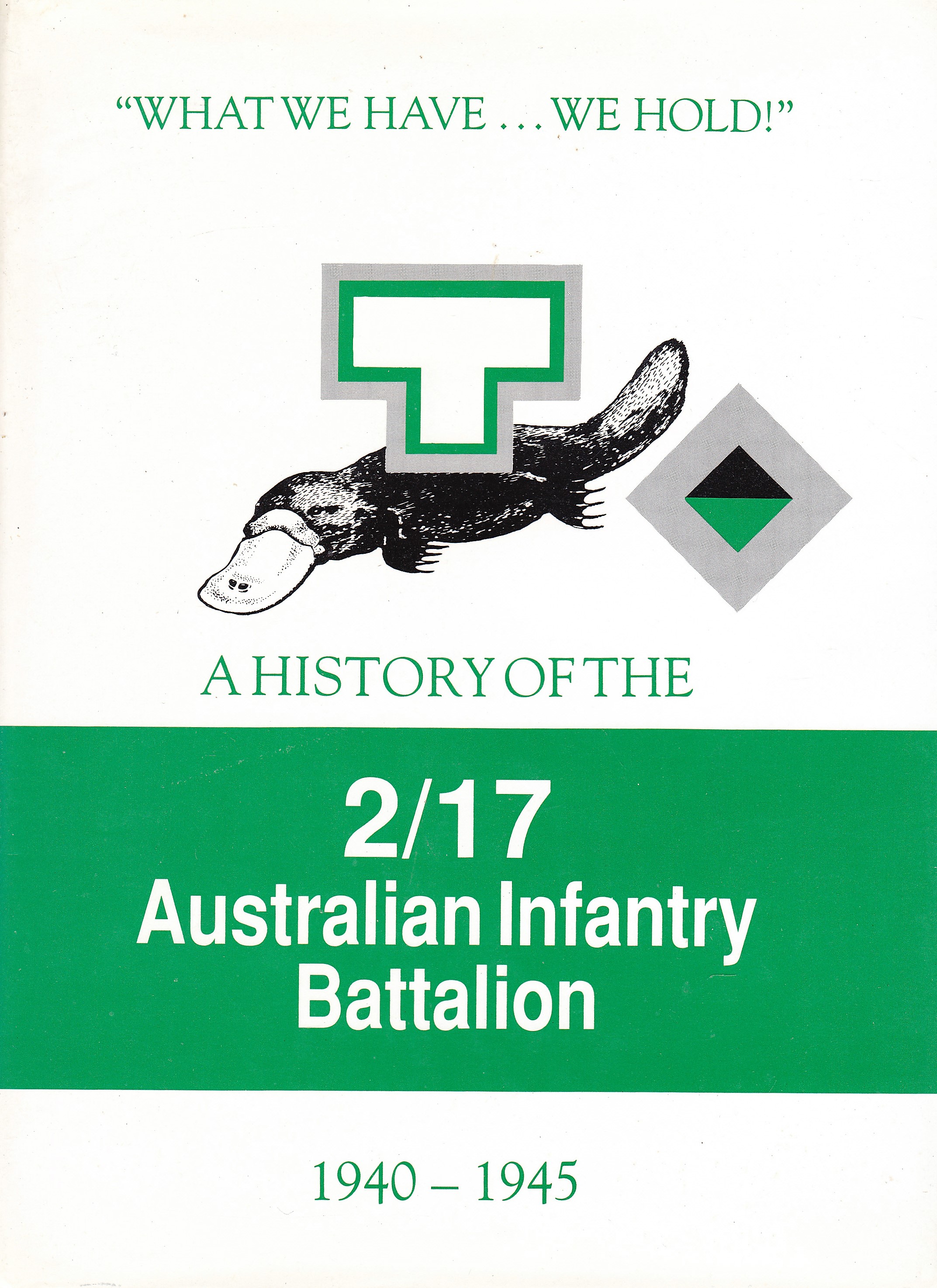 A history of the 2/17 Australian Infantry Battalion 1940-1945.